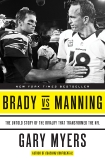 Brady vs Manning: The Untold Story of the Rivalry That Transformed the NFL, Myers, Gary