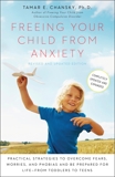 Freeing Your Child from Anxiety, Revised and Updated Edition: Practical Strategies to Overcome Fears, Worries, and Phobias and Be Prepared for Life--from Toddlers to Teens, Chansky, Tamar