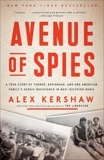 Avenue of Spies: A True Story of Terror, Espionage, and One American Family's Heroic Resistance in Nazi-Occupied Paris, Kershaw, Alex