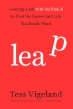 Leap: Leaving a Job with No Plan B to Find the Career and Life You Really Want, Vigeland, Tess