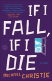 If I Fall, If I Die: A Novel, Christie, Michael