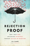 Rejection Proof: How I Beat Fear and Became Invincible Through 100 Days of Rejection, Jiang, Jia