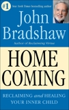 Homecoming: Reclaiming and Healing Your Inner Child, Bradshaw, John