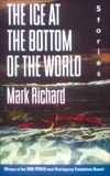 The Ice at the Bottom of the World: Stories, Richard, Mark