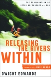 Releasing the Rivers Within: The Exhilaration of Utter Dependence on God, Edwards, Dwight