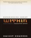 Experiencing Christ Within Workbook: Passionately Embracing God's Provisions for Supernatural Living, Edwards, Dwight