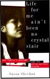 Life for Me Ain't Been No Crystal Stair: One Family's Passage Through the Child Welfare System, Sheehan, Susan