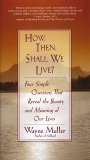 How Then, Shall We Live?: Four Simple Questions That Reveal the Beauty and Meaning of Our Lives, Muller, Wayne