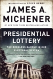 Presidential Lottery: The Reckless Gamble in Our Electoral System, Michener, James A.