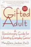 The Gifted Adult: A Revolutionary Guide for Liberating Everyday Genius(tm), Jacobsen, Mary-Elaine