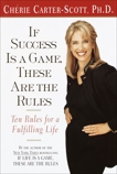 If Success Is a Game, These Are the Rules: Ten Rules for a Fulfilling Life, Carter-Scott, Cherie