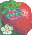 Totally Strawberries Cookbook, Siegel, Helene & Gillingham, Karen