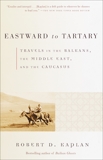 Eastward to Tartary, Kaplan, Robert D.