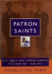 Patron Saints: Five Rebels Who Opened America to a New Art 1928-1943, Weber, Nicholas Fox