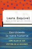 Escribiendo la nueva historia: Como dejar de ser victima en 12 sesiones, Esquivel, Laura