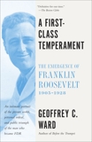 A First Class Temperament: The Emergence of Franklin Roosevelt, 1905-1928, Ward, Geoffrey C.