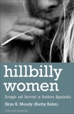 Hillbilly Women: Struggle and Survival in Southern Appalachia, Moody, Skye