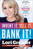 Invent It, Sell It, Bank It!: Make Your Million-Dollar Idea into a Reality, Greiner, Lori