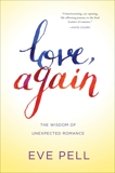 Love, Again: The Wisdom of Unexpected Romance, Pell, Eve