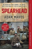 Spearhead: An American Tank Gunner, His Enemy, and a Collision of Lives in World War II, Makos, Adam