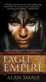 Eagle and Empire: The Clash of Eagles Trilogy Book III, Smale, Alan