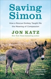 Saving Simon: How a Rescue Donkey Taught Me the Meaning of Compassion, Katz, Jon