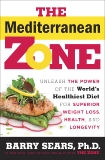 The Mediterranean Zone: Unleash the Power of the World's Healthiest Diet for Superior Weight Loss, Health, and Longevity, Sears, Barry