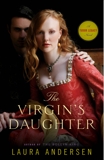 The Virgin's Daughter: A Tudor Legacy Novel, Andersen, Laura