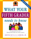 What Your Fifth Grader Needs to Know: Fundamentals of a Good Fifth-Grade Education, Hirsch, E.D.