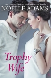 Trophy Wife: A Novel, Adams, Noelle