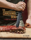 The Snacking Dead: A Parody in a Cookbook, Walker, D. B.