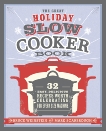 The Great Holiday Slow Cooker Book: 32 Easy, Delicious Recipes Worth Celebrating in Every Size of Machine : A Cookbook, Weinstein, Bruce & Scarbrough, Mark