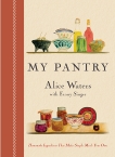 My Pantry: Homemade Ingredients That Make Simple Meals Your Own: A Cookbook, Waters, Alice & Singer, Fanny