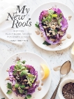 My New Roots: Inspired Plant-Based Recipes for Every Season: A Cookbook, Britton, Sarah