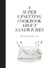 A Super Upsetting Cookbook About Sandwiches, Kord, Tyler