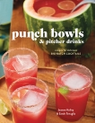 Punch Bowls and Pitcher Drinks: Recipes for Delicious Big-Batch Cocktails, 