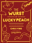 The Wurst of Lucky Peach: A Treasury of Encased Meat: A Cookbook, Ying, Chris