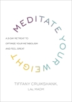 Meditate Your Weight: A 21-Day Retreat to Optimize Your Metabolism and Feel Great, Cruikshank, Tiffany