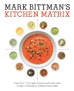 Mark Bittman's Kitchen Matrix: More Than 700 Simple Recipes and Techniques to Mix and Match for Endless Possibilities: A Cookbook, Bittman, Mark