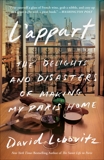 L'Appart: The Delights and Disasters of Making My Paris Home, Lebovitz, David