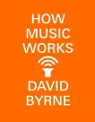 How Music Works, Byrne, David