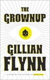The Grownup: A Story by the Author of Gone Girl, Flynn, Gillian