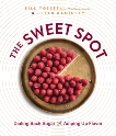 The Sweet Spot: Dialing Back Sugar and Amping Up Flavor: A Cookbook, Yosses, Bill & Kaminsky, Peter