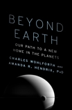 Beyond Earth: Our Path to a New Home in the Planets, Wohlforth, Charles & Hendrix, Amanda R., Ph.d. & Hendrix, Amanda R.