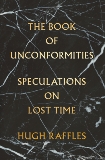 The Book of Unconformities: Speculations on Lost Time, Raffles, Hugh