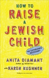 How to Raise a Jewish Child: A Practical Handbook for Family Life, Diamant, Anita & Kushner, Karen