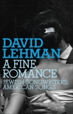 A Fine Romance: Jewish Songwriters, American Songs, Lehman, David