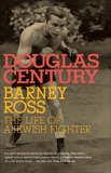 Barney Ross: The Life of a Jewish Fighter, Century, Douglas