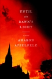 Until the Dawn's Light: A Novel, Appelfeld, Aharon & Green, Jeffrey M. (TRN)