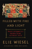 Filled with Fire and Light: Portraits and Legends from the Bible, Talmud, and Hasidic World, Wiesel, Elie